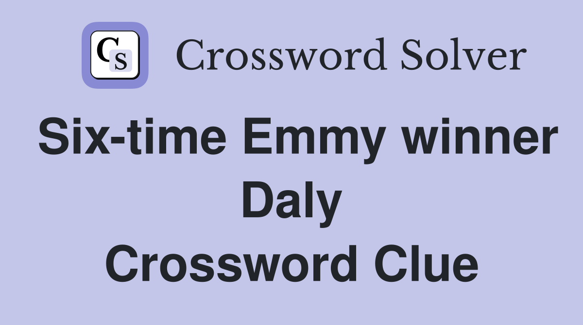 Six-time Emmy winner Daly Crossword Clue