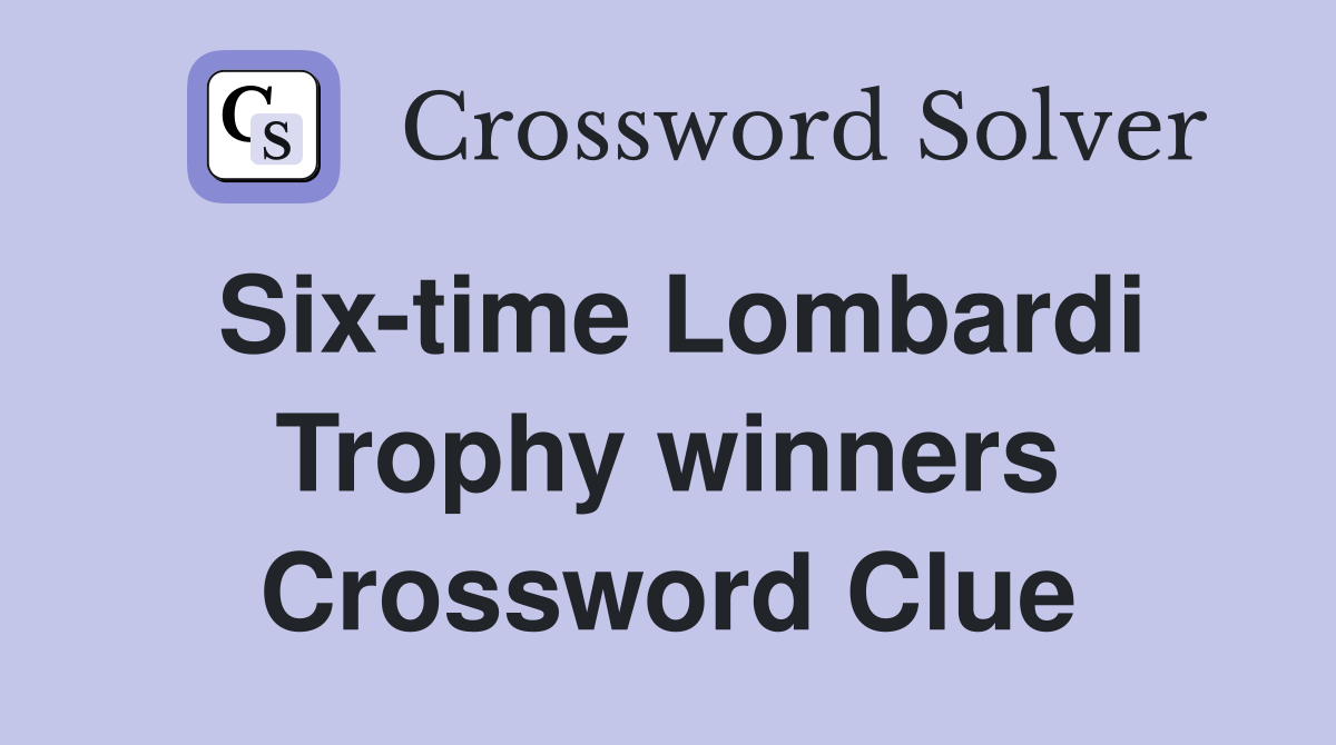 Six-time Lombardi Trophy winners Crossword Clue
