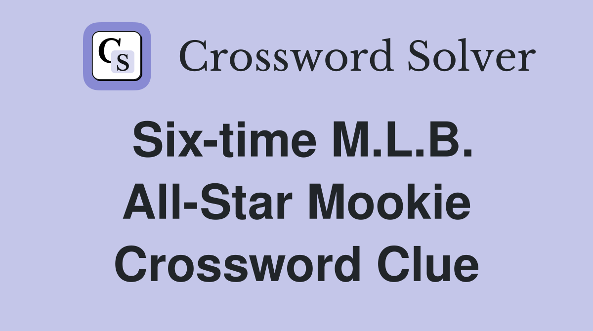 Six-time M.L.B. All-Star Mookie Crossword Clue