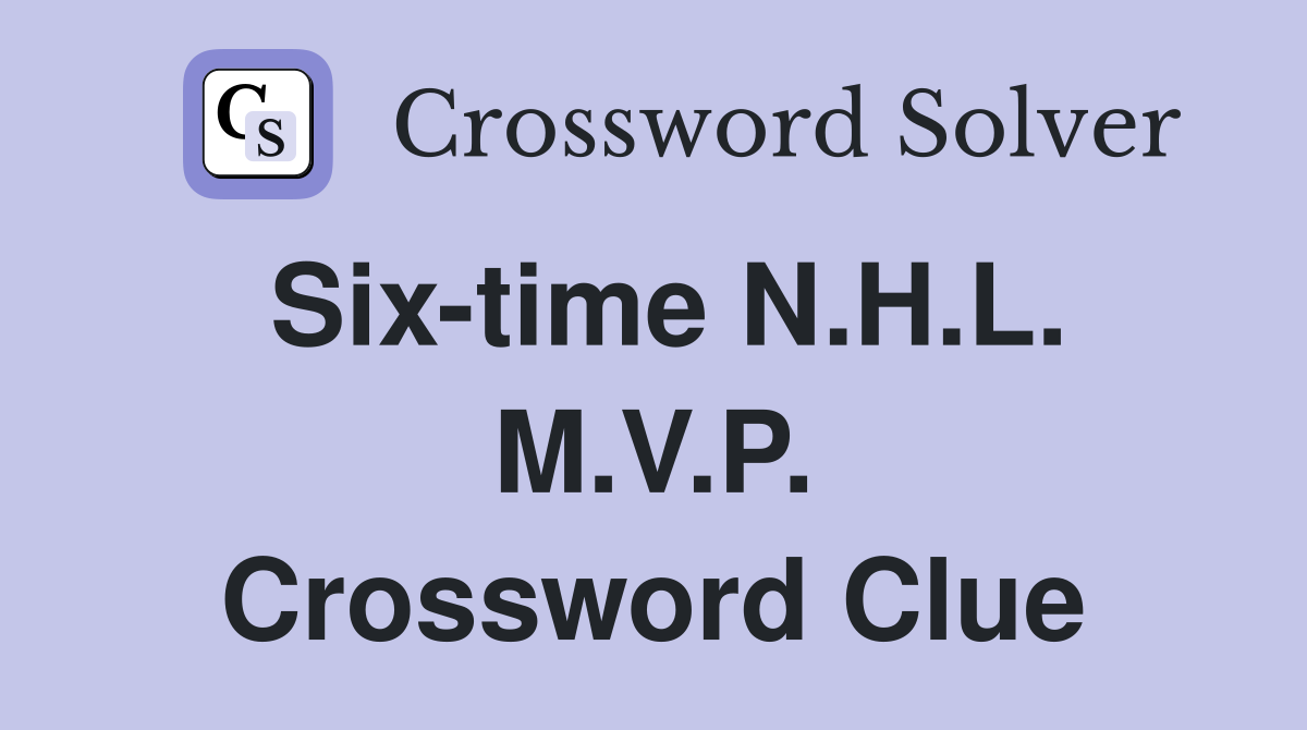 Six-time N.H.L. M.V.P. Crossword Clue