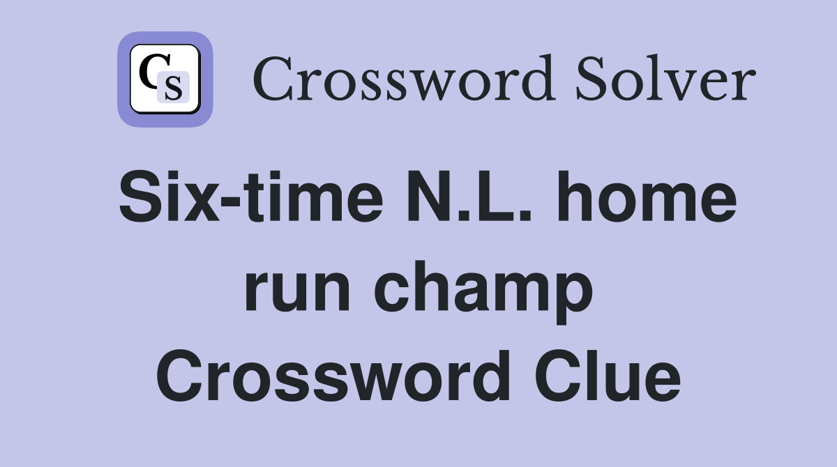 Six-time N.L. home run champ Crossword Clue