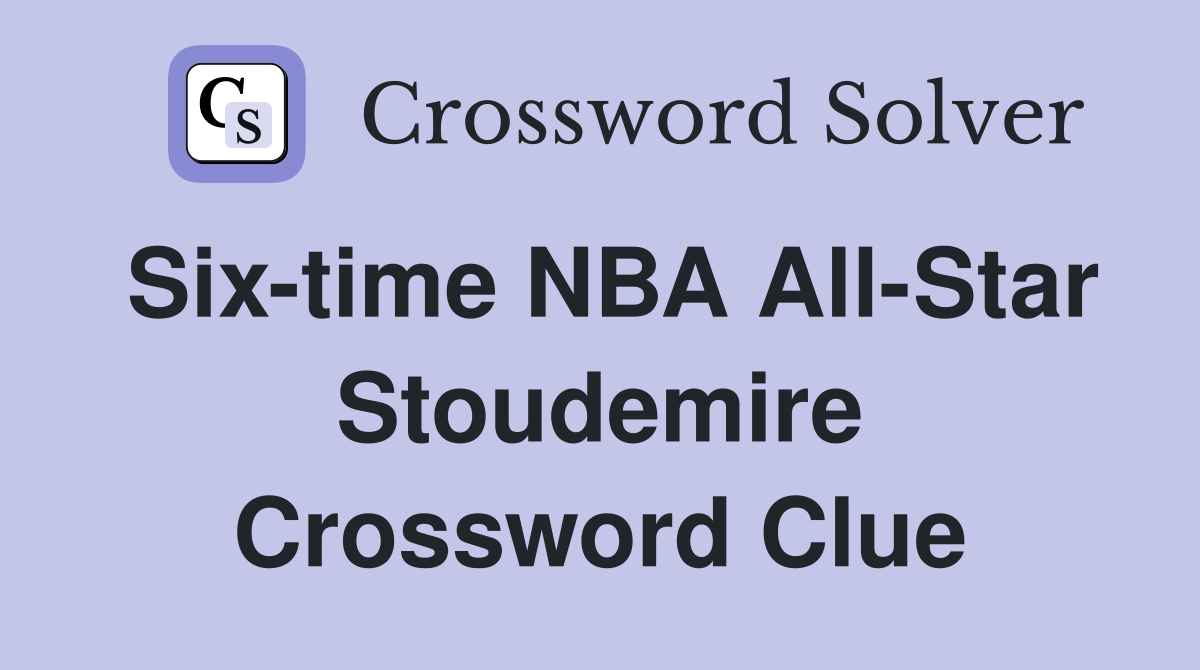 Six-time NBA All-Star Stoudemire Crossword Clue