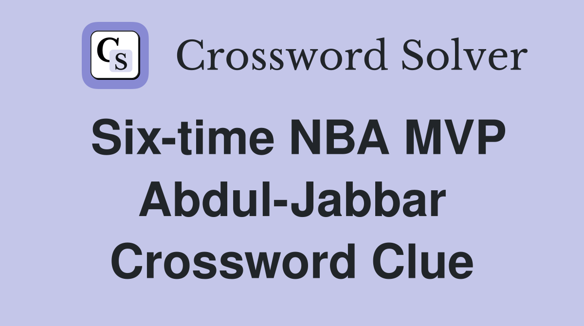Six-time NBA MVP Abdul-Jabbar Crossword Clue