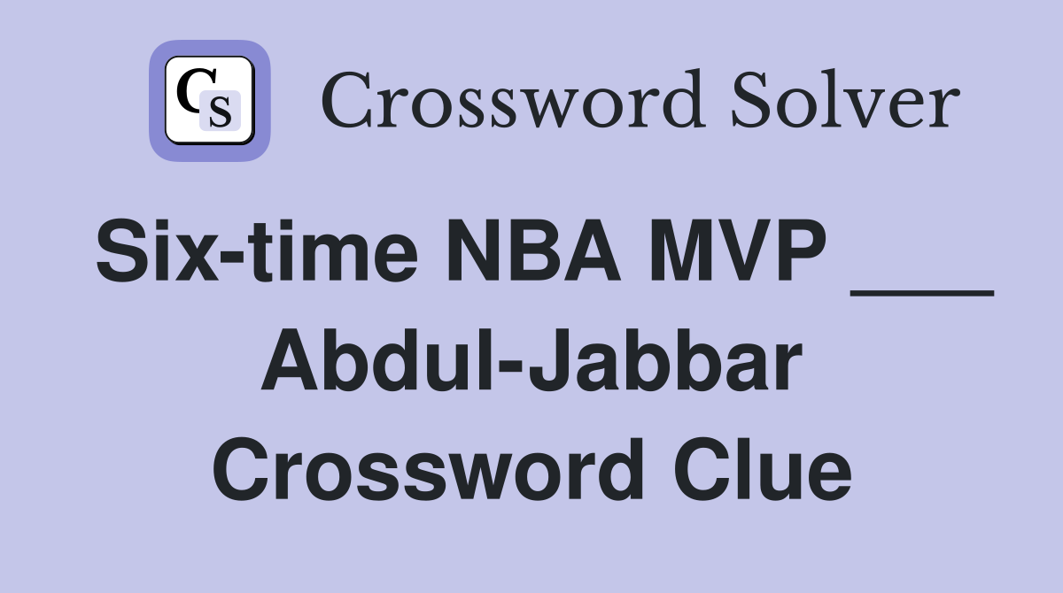 Six-time NBA MVP ___ Abdul-Jabbar Crossword Clue