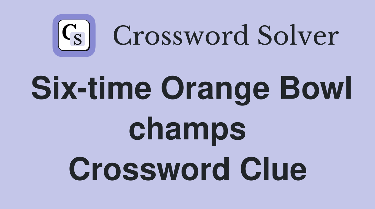 Six-time Orange Bowl champs Crossword Clue