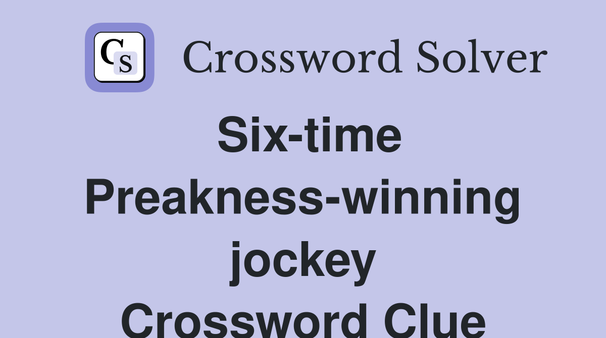 Six-time Preakness-winning jockey Crossword Clue