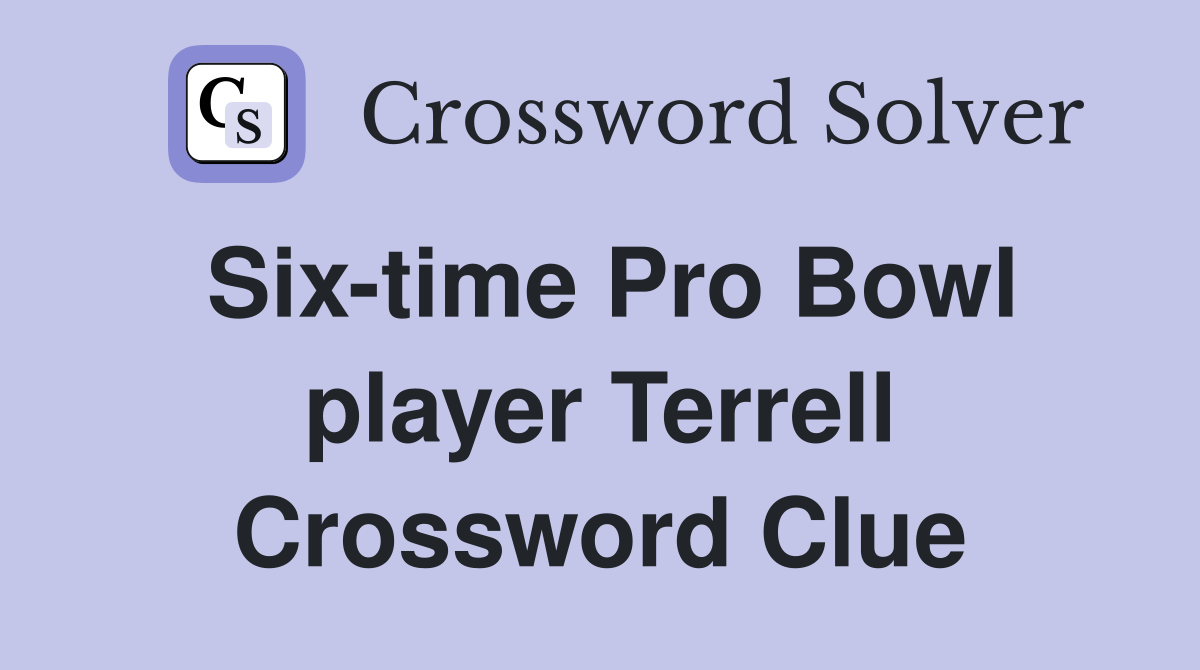 Six-time Pro Bowl player Terrell Crossword Clue