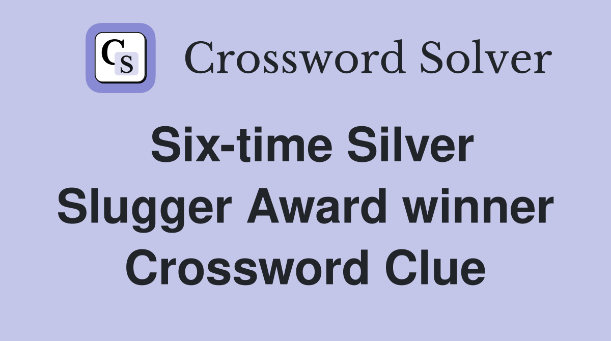 Six-time Silver Slugger Award winner Crossword Clue