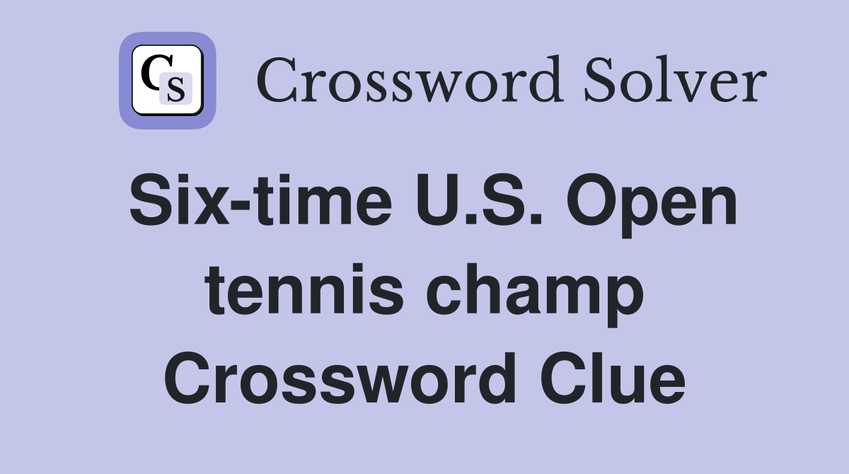 Six-time U.S. Open tennis champ Crossword Clue