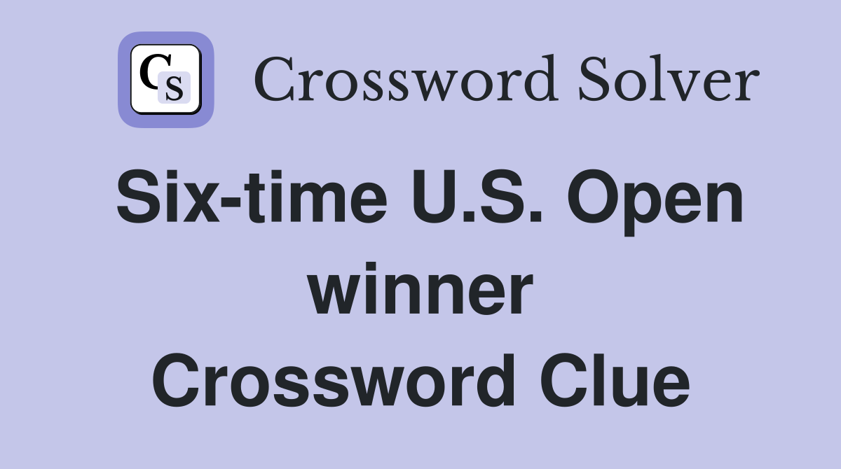 Six-time U.S. Open winner Crossword Clue