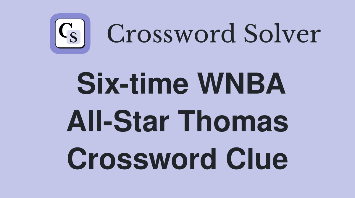 Six-time WNBA All-Star Thomas Crossword Clue