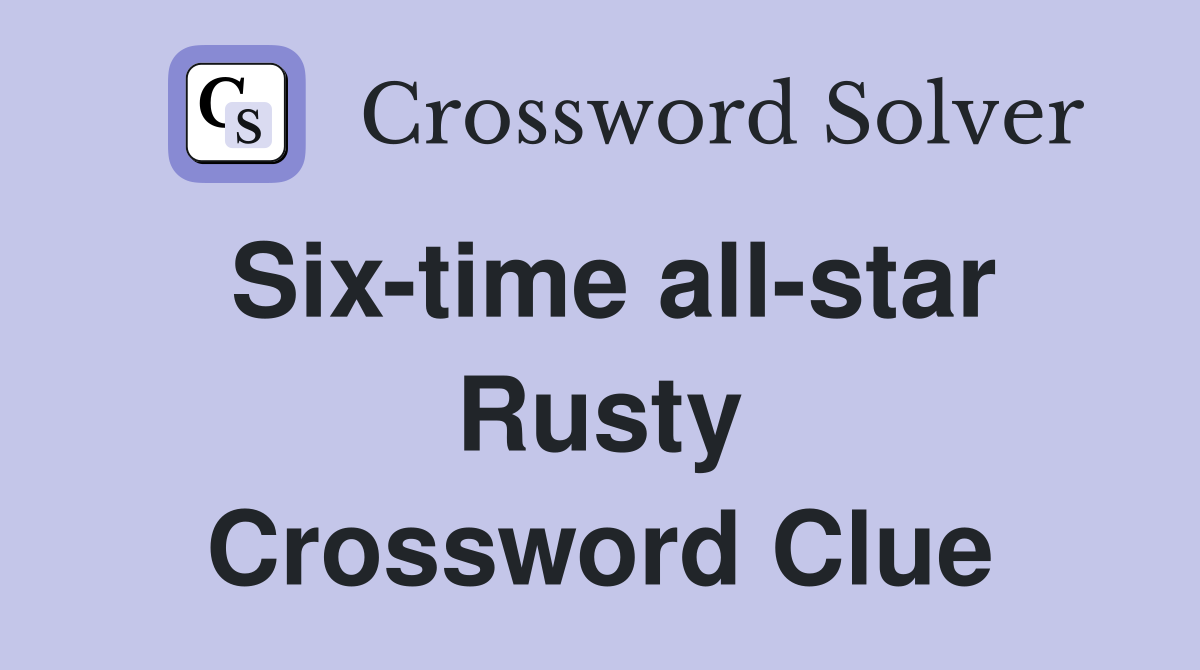 Six-time all-star Rusty Crossword Clue