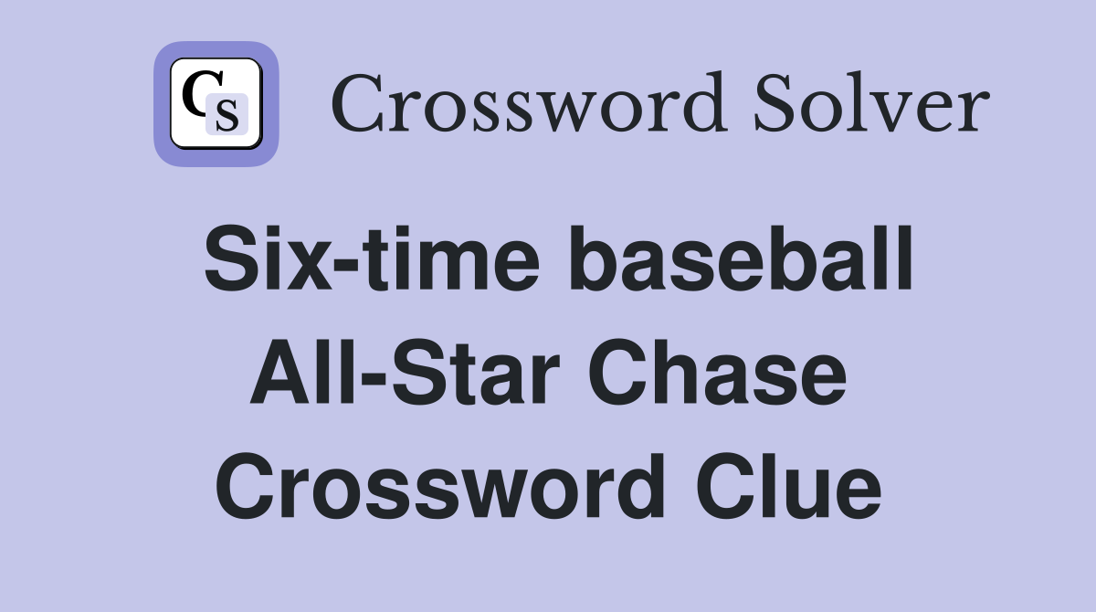 Six-time baseball All-Star Chase Crossword Clue