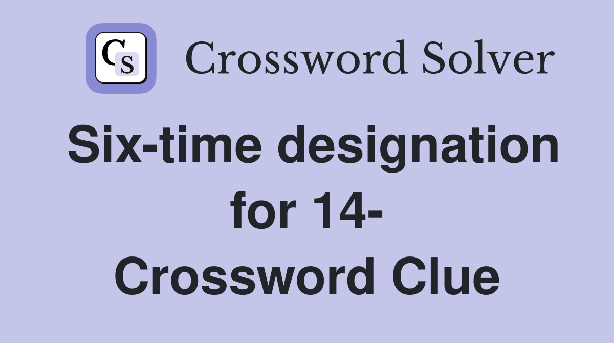 Six-time designation for 14- Crossword Clue