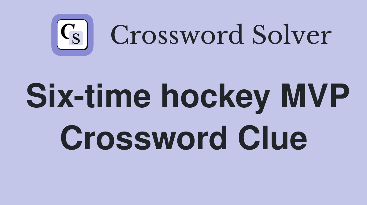 Six-time hockey MVP Crossword Clue