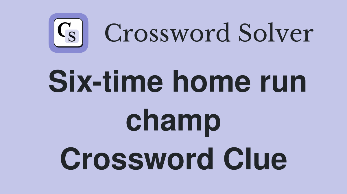 Six-time home run champ Crossword Clue