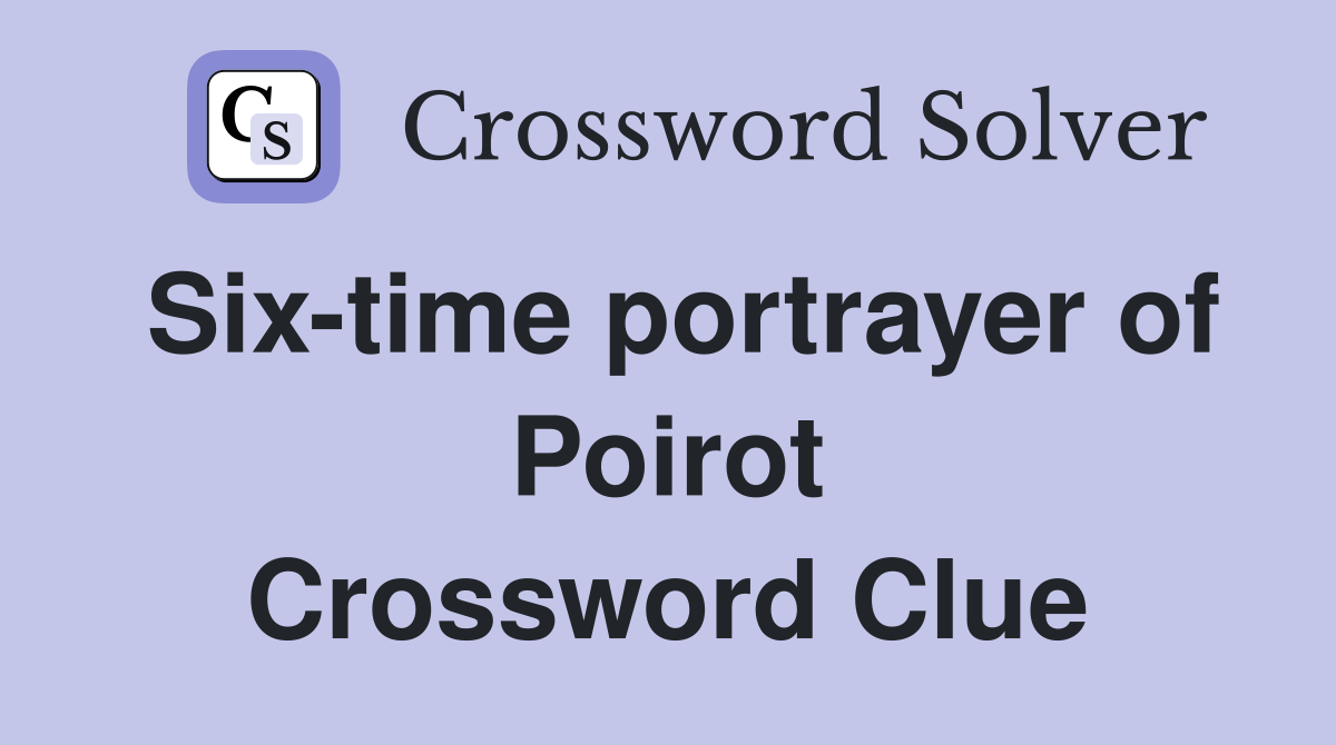 Six-time portrayer of Poirot Crossword Clue