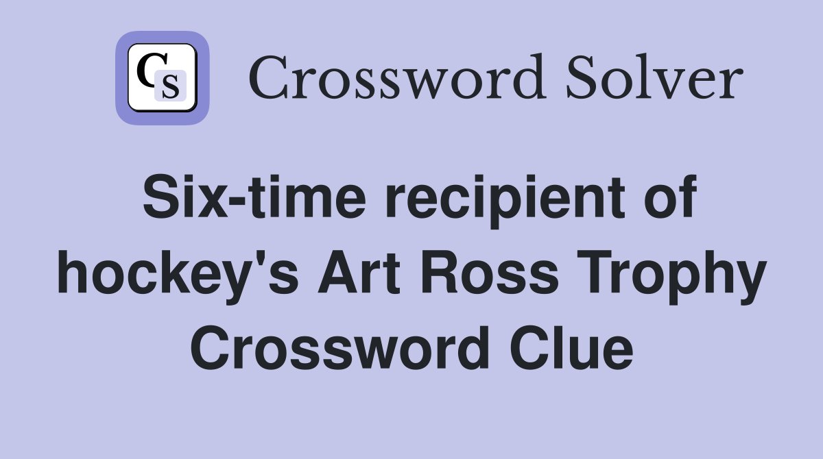 Six-time recipient of hockey's Art Ross Trophy Crossword Clue