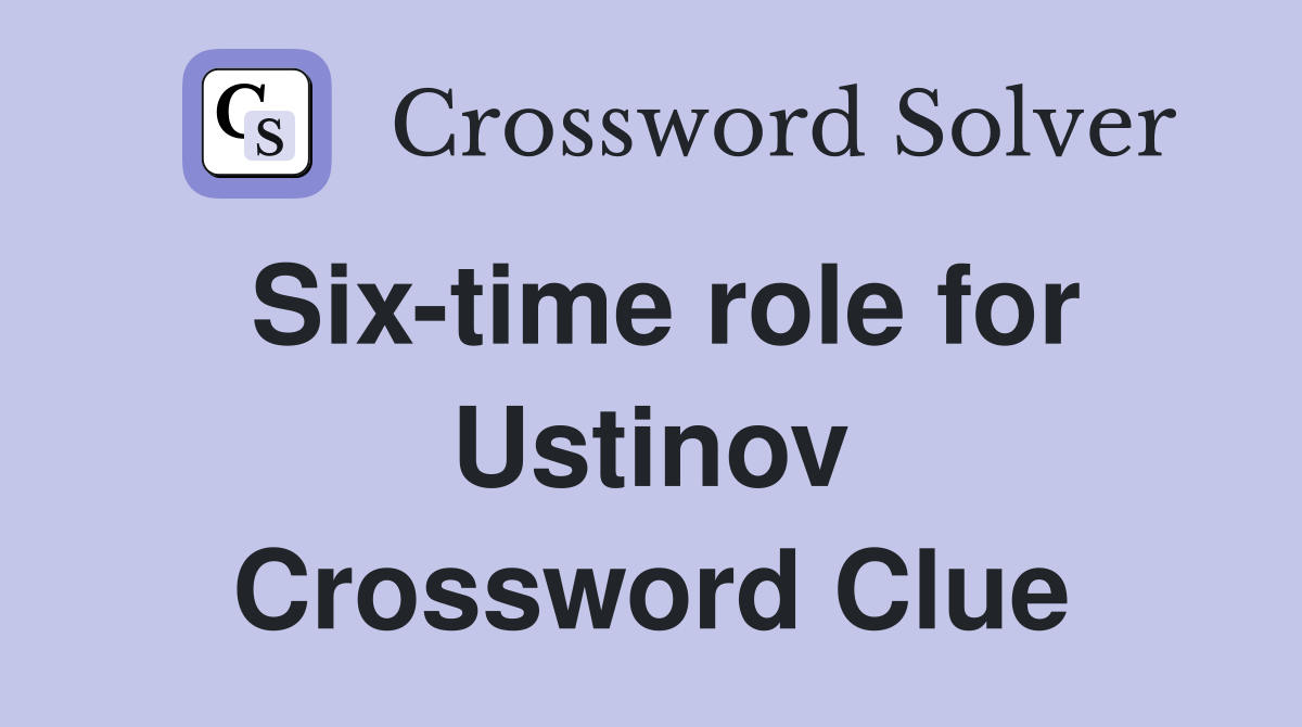 Six-time role for Ustinov Crossword Clue