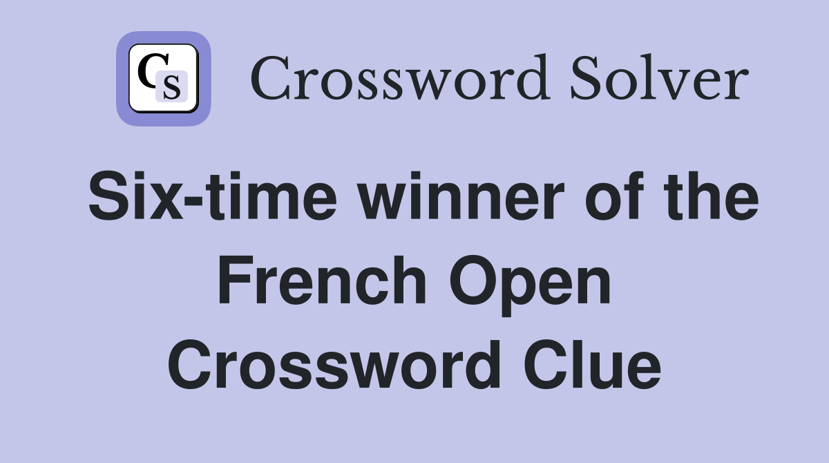 Six-time winner of the French Open Crossword Clue