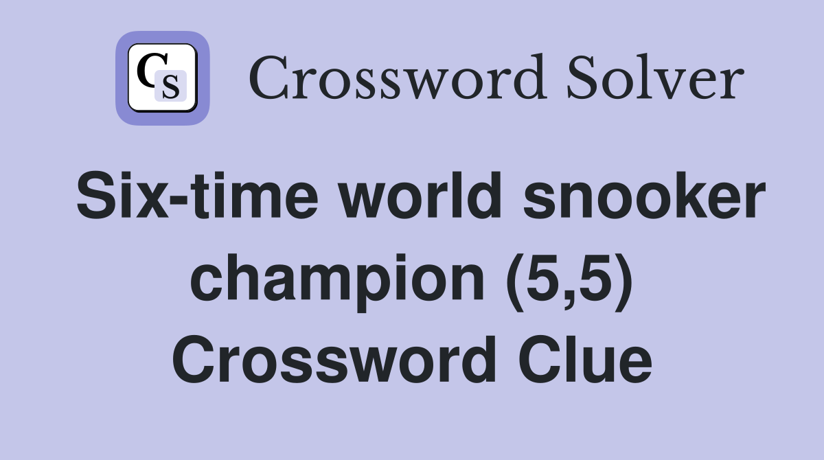 Six-time world snooker champion (5,5) Crossword Clue