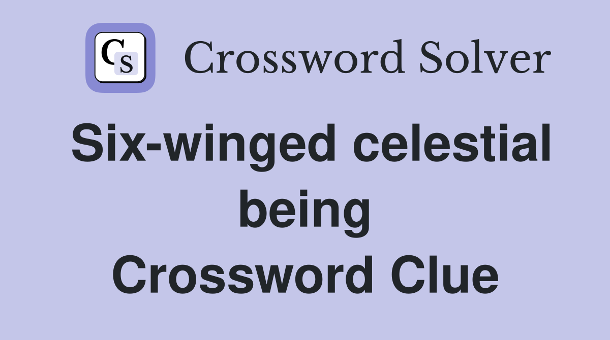 Six-winged celestial being Crossword Clue