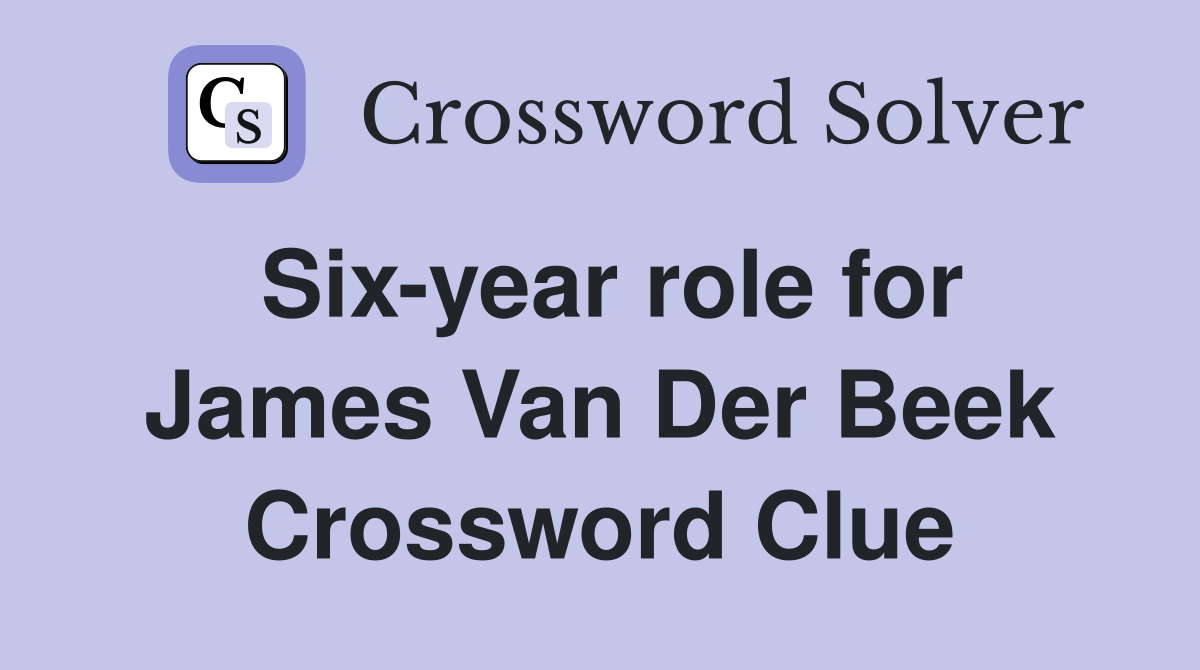 Six-year role for James Van Der Beek Crossword Clue