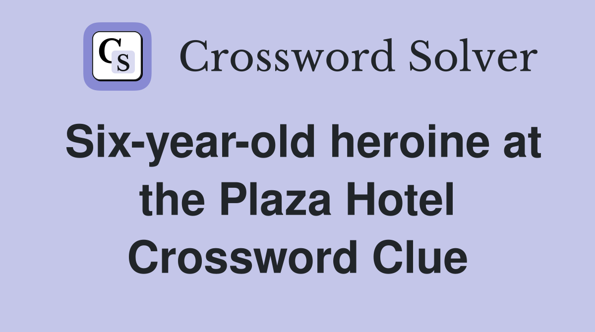 Six-year-old heroine at the Plaza Hotel Crossword Clue
