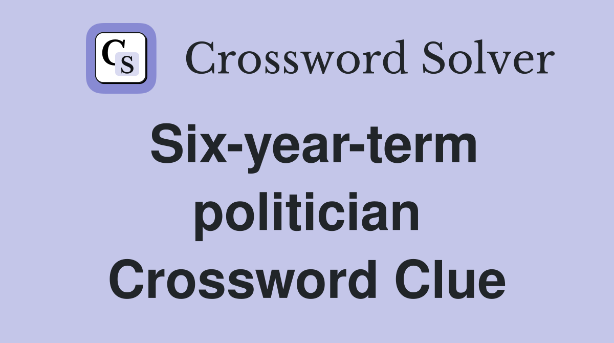 Six-year-term politician Crossword Clue