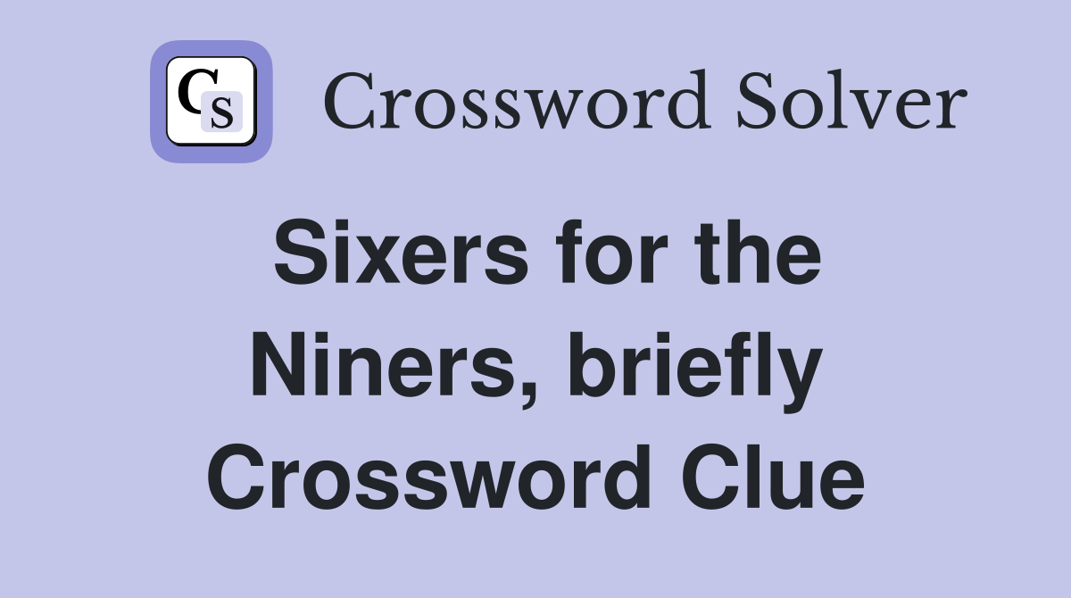 Sixers for the Niners, briefly Crossword Clue