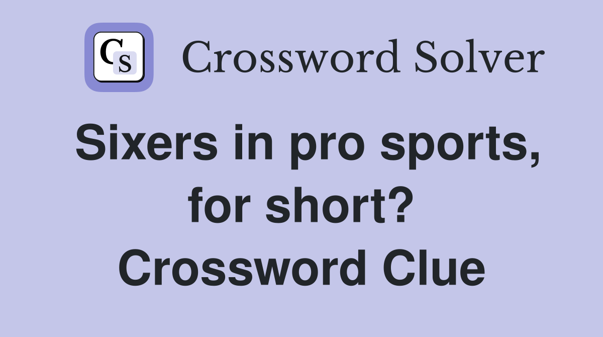Sixers in pro sports, for short? Crossword Clue