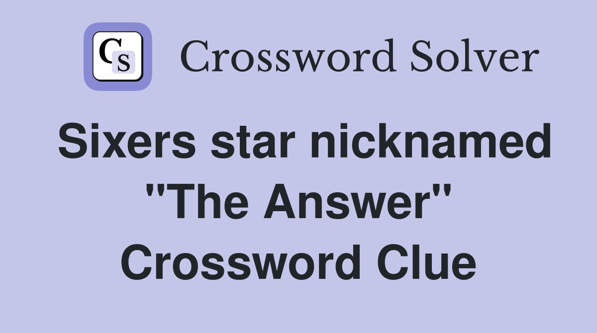Sixers star nicknamed "The Answer" Crossword Clue