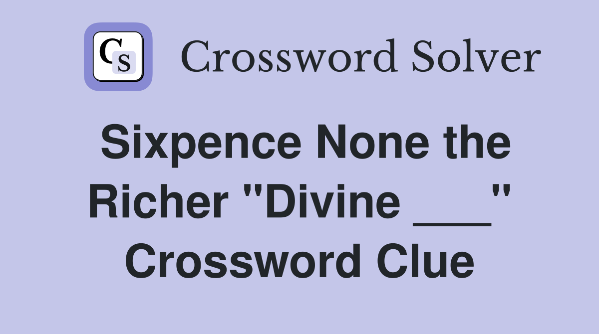 Sixpence None the Richer "Divine ___" Crossword Clue
