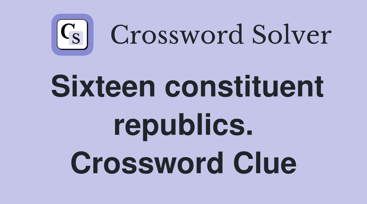 Sixteen constituent republics. Crossword Clue