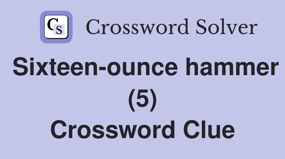 Sixteen-ounce hammer (5) Crossword Clue