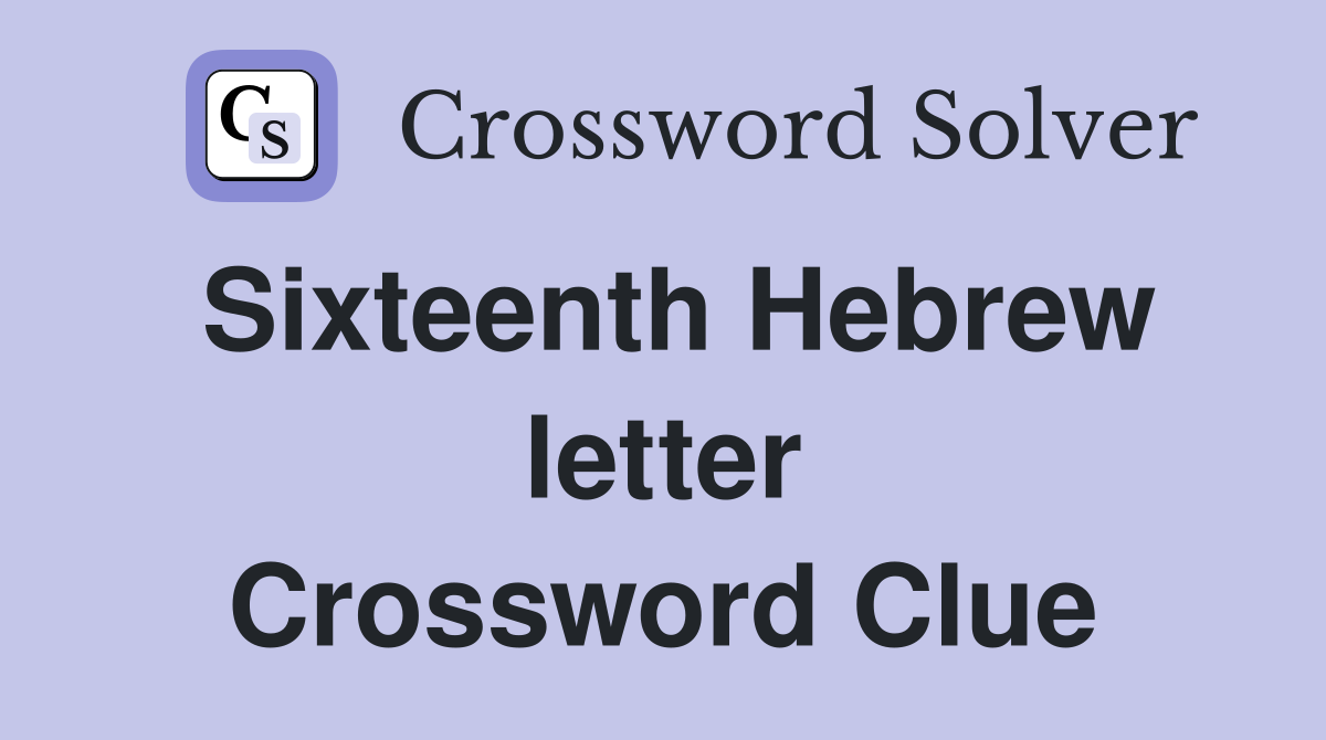 Sixteenth Hebrew letter Crossword Clue