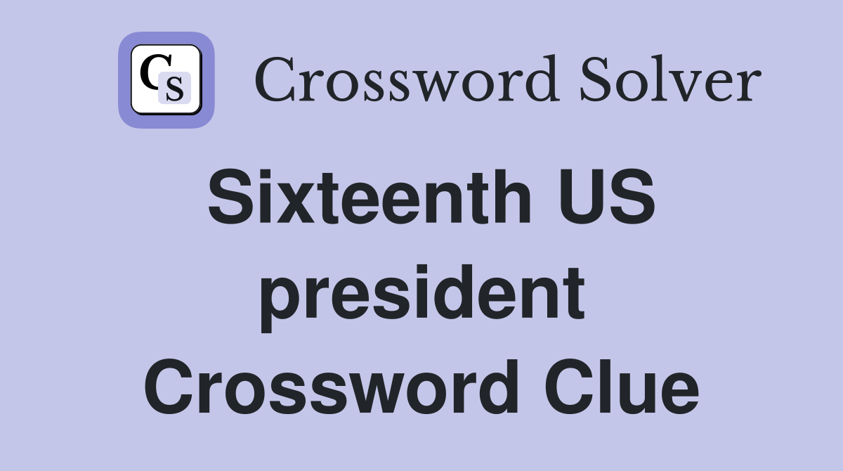 Sixteenth US president Crossword Clue
