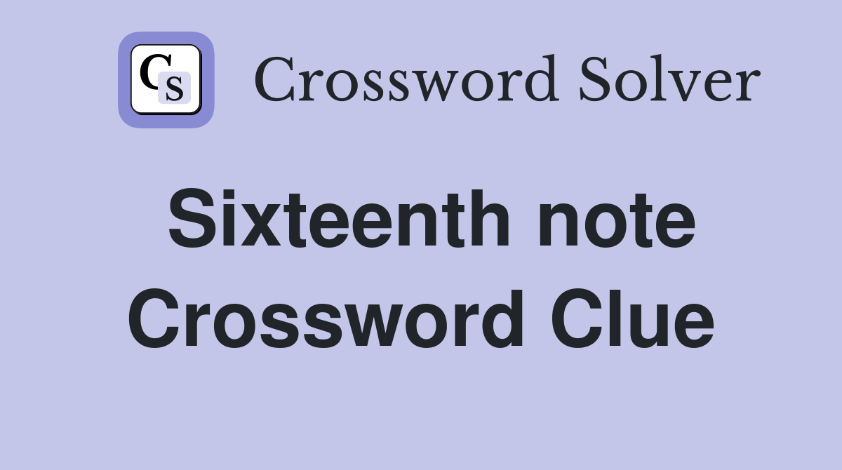 Sixteenth note Crossword Clue