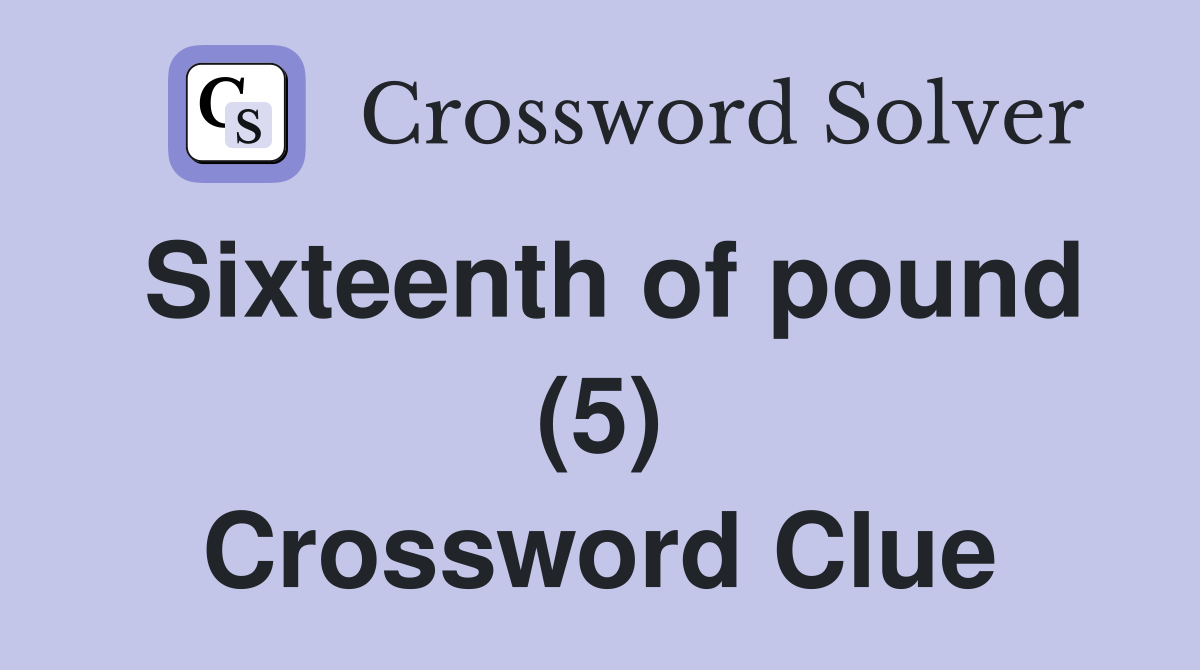 Sixteenth of pound (5) Crossword Clue