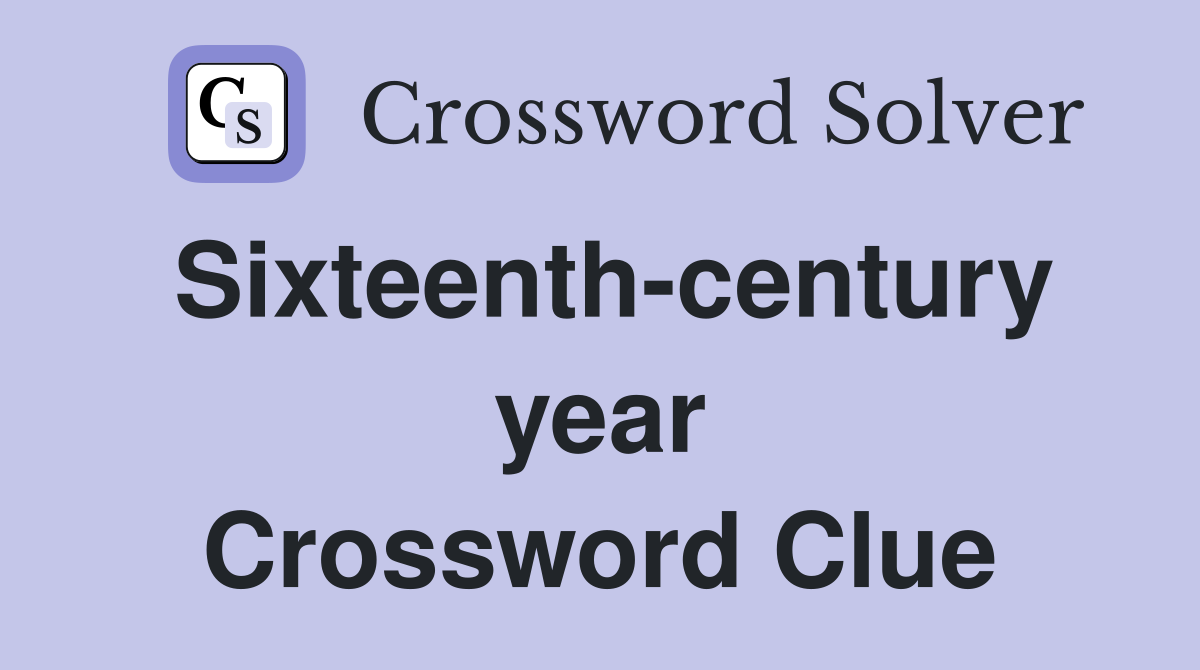 Sixteenth-century year Crossword Clue