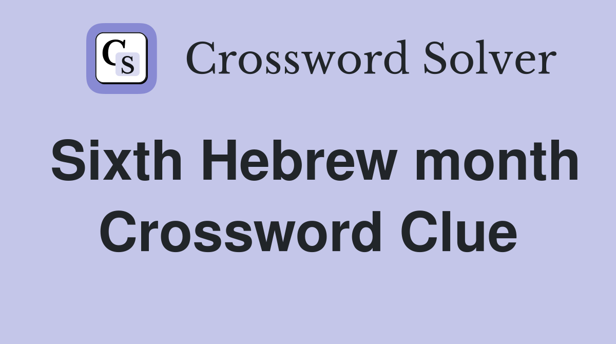 Sixth Hebrew month Crossword Clue