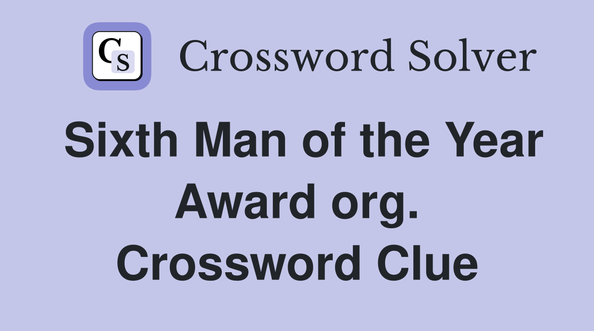 Sixth Man of the Year Award org. Crossword Clue