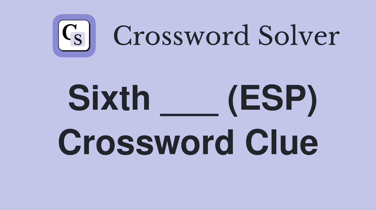 Sixth ___ (ESP) Crossword Clue