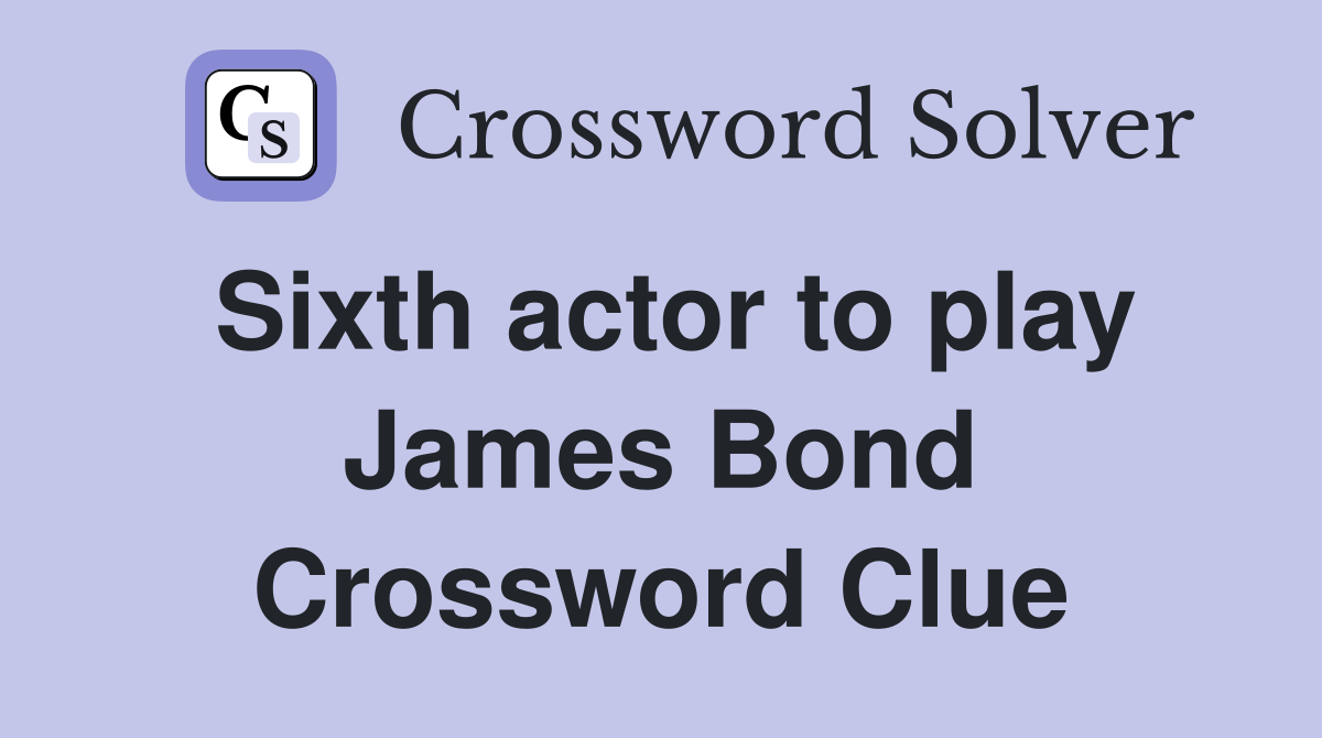 Sixth actor to play James Bond Crossword Clue