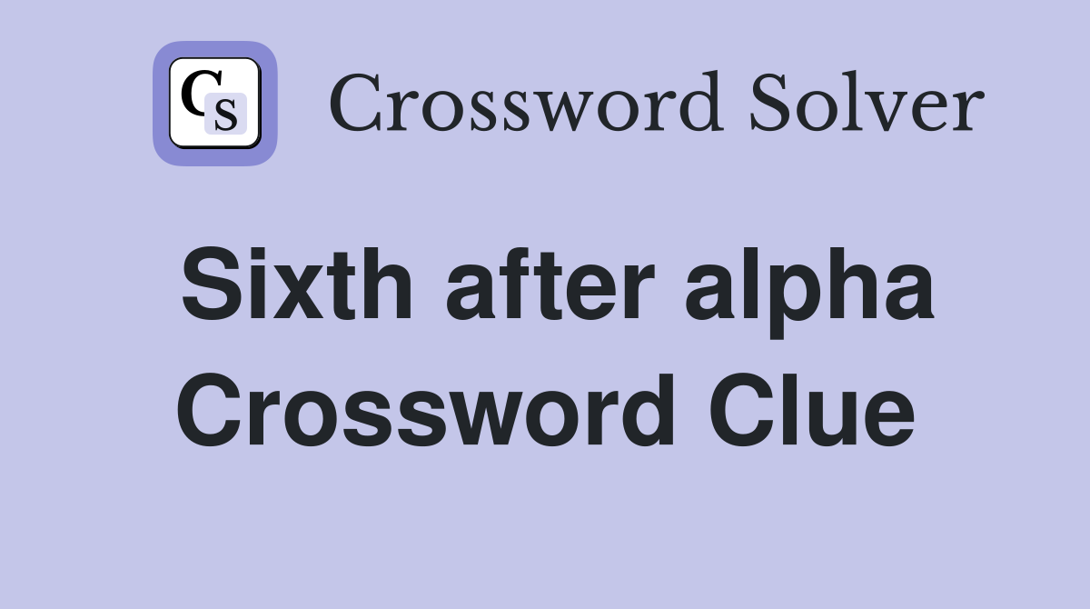 Sixth after alpha Crossword Clue
