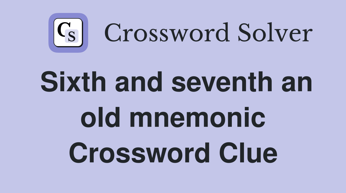 Sixth and seventh an old mnemonic Crossword Clue