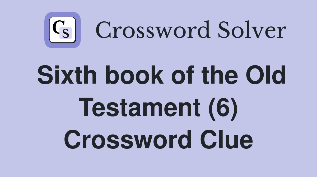 Sixth book of the Old Testament (6) Crossword Clue