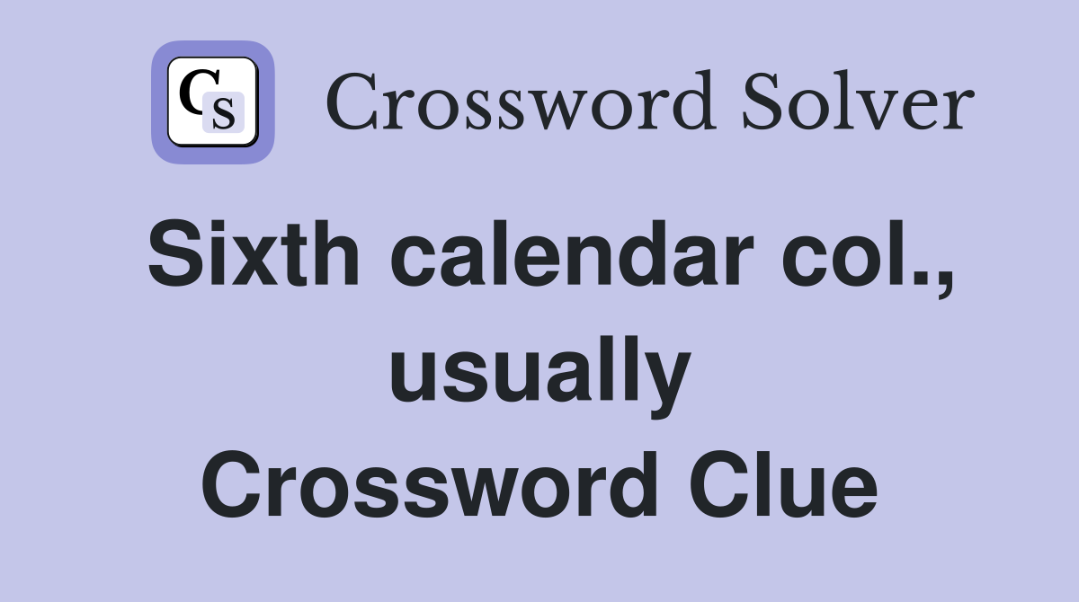 Sixth calendar col., usually Crossword Clue