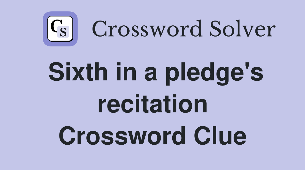 Sixth in a pledge's recitation Crossword Clue