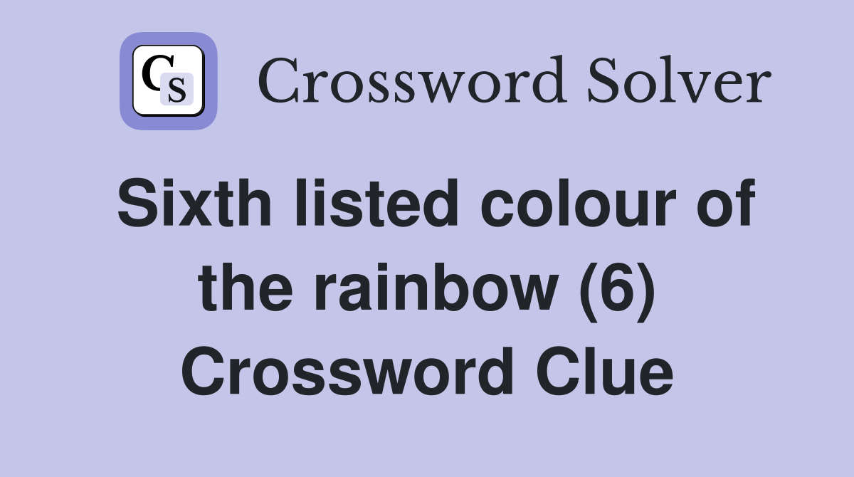 Sixth listed colour of the rainbow (6) Crossword Clue